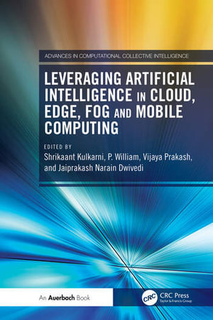Leveraging Artificial Intelligence in Cloud, Edge, Fog and Mobile Computing : 1st Edition - Shrikaant Kulkarni