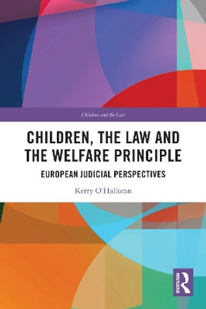 Children, the Law and the Welfare Principle : European Judicial Perspectives - Kerry  O'Halloran