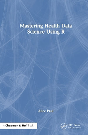 Mastering Health Data Science Using R - Alice Paul