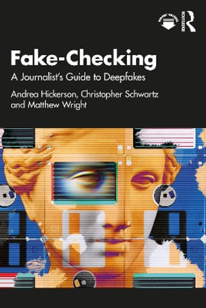 Fake-Checking : A Journalistâs Guide to Deepfakes - Andrea Hickerson