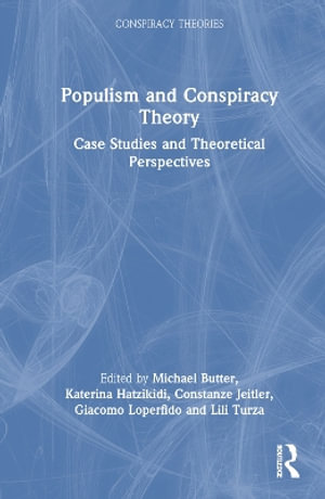 Populism and Conspiracy Theory : Case Studies and Theoretical Perspectives - Michael Butter