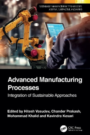 Advanced Manufacturing Processes : Integration of Sustainable Approaches - Chander  Prakash