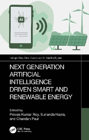 Next Generation Artificial Intelligence Driven Smart and Renewable Energy : Intelligent Data-Driven Systems and Artificial Intelligence - Chandan Paul
