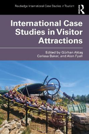 International Case Studies in Visitor Attractions : Routledge International Case Studies in Tourism - GÃ¼rhan AktaÅ?