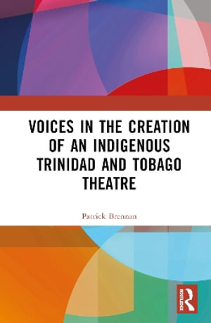 Voices in the Creation of an Indigenous Trinidad and Tobago Theatre - Patrick Brennan