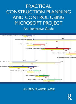 Practical Construction Planning and Control Using Microsoft Project : An Illustrative Guide - Ahmed M. Abdel Aziz