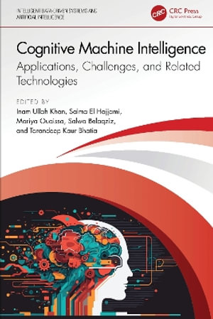 Cognitive Machine Intelligence : Applications, Challenges, and Related Technologies - Inam Ullah Khan