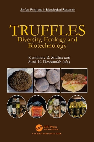 Truffles : Diversity, Ecology and Biotechnology - Kandikere Sridhar