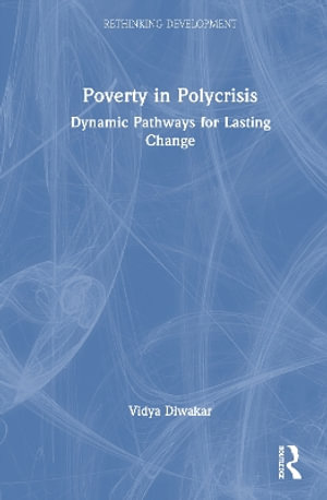 Poverty in Polycrisis : Dynamic Pathways for Lasting Change - Vidya Diwakar