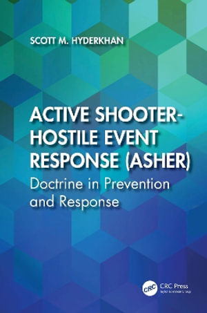 Active Shooter-Hostile Event Response (ASHER) : Doctrine in Prevention and Response - Scott M. Hyderkhan