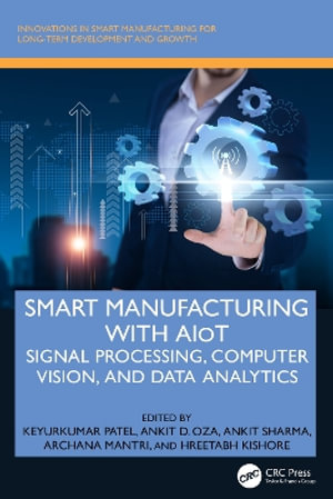 Smart Manufacturing with AIoT : Signal Processing, Computer Vision, and Data Analytics - Keyurkumar Patel