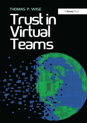 Trust in Virtual Teams : Organization, Strategies and Assurance for Successful Projects - Thomas P. Wise