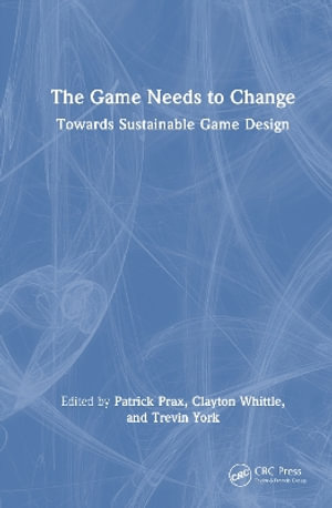 The Game Needs to Change : Towards Sustainable Game Design - Clayton Whittle