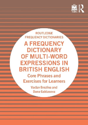 A Frequency Dictionary of Multi-Word Expressions in British English : Core Phrases and Exercises for Learners - Dana Gablasova