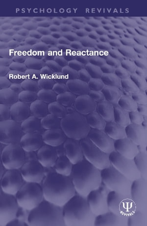 Freedom and Reactance : Psychology Revivals - Robert A. Wicklund