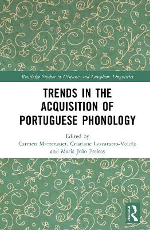 Trends in the Acquisition of Portuguese Phonology : Routledge Studies in Hispanic and Lusophone Linguistics - Carmen Matzenauer