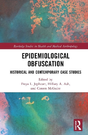 Epidemiological Obfuscation : Historical and Contemporary Case Studies - Coreen McGuire