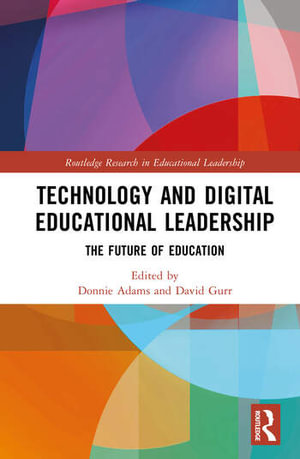 Technology and Digital Educational Leadership : 1st Edition - The Future of Education - David Gurr