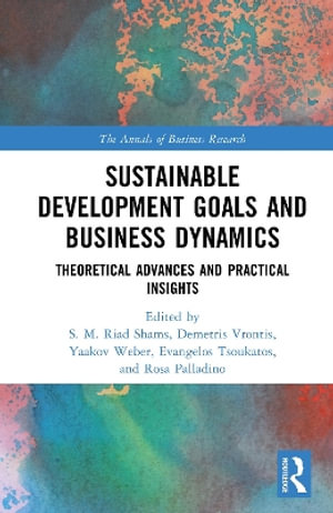 Sustainable Development Goals and Business Dynamics : Theoretical Advances and Practical Insights - Demetris Vrontis