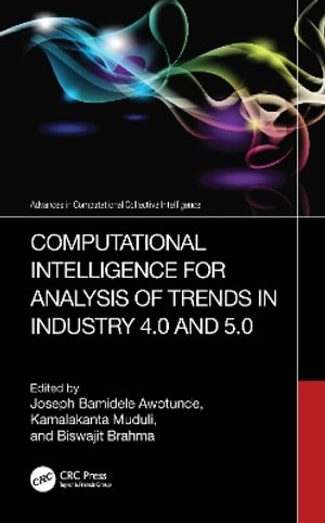 Computational Intelligence for Analysis of Trends in Industry 4.0 and 5.0 : Advances in Computational Collective Intelligence - Biswajit Brahma