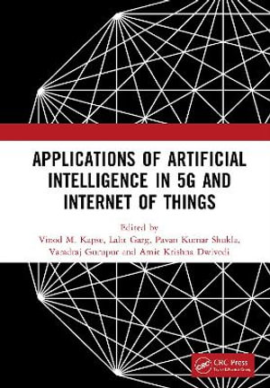 Applications of Artificial Intelligence in 5G and Internet of Things : Proceedings of the 1st International Conference on Applications of AI In 5G And IoT (ICAAI5GI2024), 9-10 August 2024, Greater Noida, India - Vinod M. Kapse