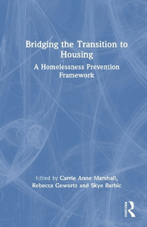Bridging the Transition to Housing : A Homelessness Prevention Framework - Carrie Anne Marshall