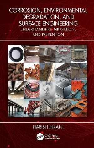Corrosion, Environmental Degradation, and Surface Engineering : Understanding, Mitigation, and Prevention - Harish Hirani