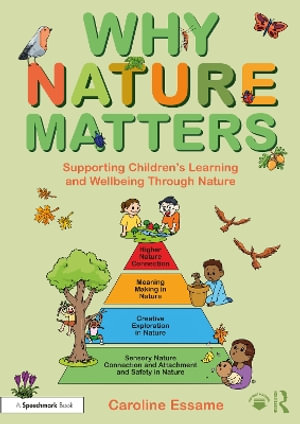 Why Nature Matters : Supporting Childrenâs Learning and Wellbeing Through Nature - Caroline Essame
