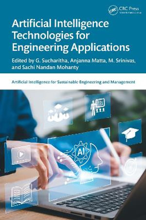 Artificial Intelligence Technologies for Engineering Applications : Artificial Intelligence for Sustainable Engineering and Management - Anjanna Matta