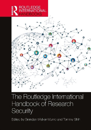 The Routledge International Handbook of Research Security : Routledge International Handbooks - Brendan Walker-Munro