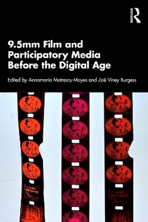 9.5mm Film and Participatory Media Before the Digital Age : Routledge Advances in Film Studies - Annamaria Motrescu-Mayes