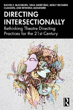 Directing Intersectionally : Rethinking Theatre Directing Practices for the 21st Century - Gina Sandi Diaz