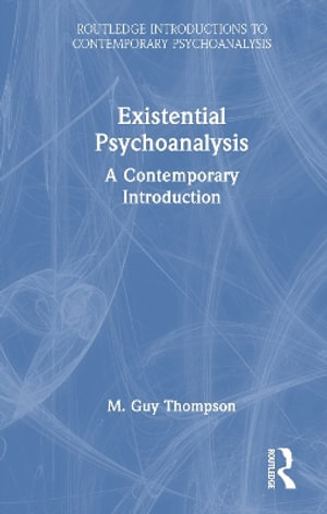 Existential Psychoanalysis : A Contemporary Introduction - M. Guy Thompson