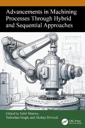 Advancements in Machining Processes Through Hybrid and Sequential Approaches - Sahil Sharma
