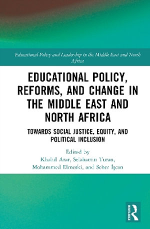 Educational Policy, Reforms, and Change in the Middle East and North Africa : Towards Social Justice, Equity, and Political Inclusion - Khalid  Arar