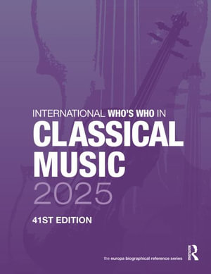 International Whoâs Who of Classical Music 2025 : International Who's Who in Classical Music - Europa Publications