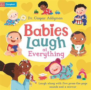 Babies Laugh at Everything : A Press-the-page Sound Book with Mirror - Dr Caspar Addyman
