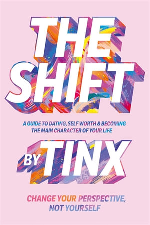 The Shift : Change Your Perspective, Not Yourself: A Guide to Dating, Self-Worth and Becoming the Main Character of Your Life - Tinx