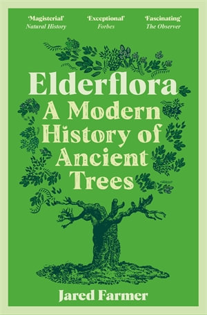 Elderflora : A Modern History of Ancient Trees - Jared Farmer