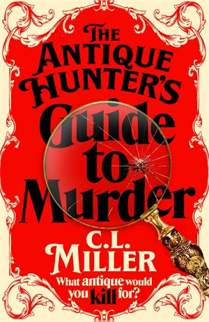 The Antique Hunter's Guide to Murder : the highly anticipated crime novel for fans of the Antiques Roadshow - C L Miller