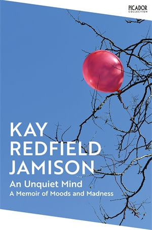 An Unquiet Mind : A Memoir of Moods and Madness - Kay Redfield Jamison