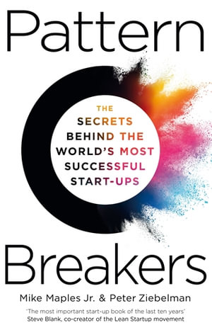 Pattern Breakers : The Secrets Behind the World's Most Successful Start-Ups - Peter Ziebelman