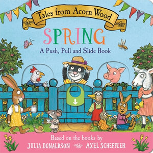 Tales from Acorn Wood : Spring: A Push, Pull and Slide Book - Julia Donaldson