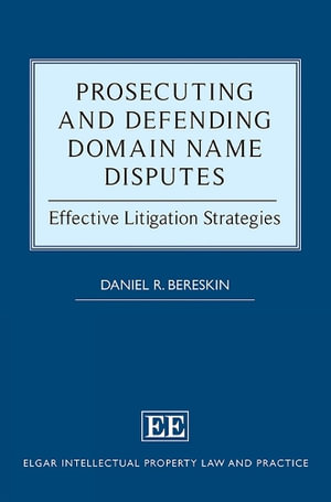 Prosecuting and Defending Domain Name Disputes : Effective Litigation Strategies - Daniel R. Bereskin
