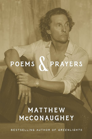 Poems & Prayers : Matthew McConaughey's brand new inspirational book - Matthew McConaughey