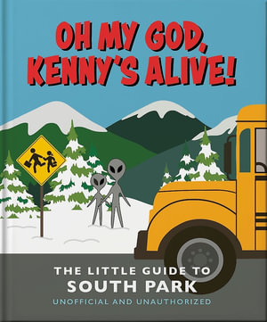Oh my God, Kenny s alive! : The Little Guide to South Park - OH