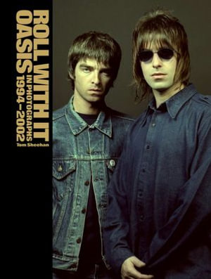 Roll With It : Oasis in Photographs 1994-2002 - Tom Sheehan