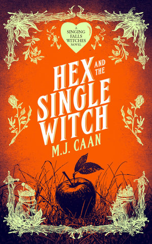 Hex And The Single Witch : Singing Falls Witches Book Six - M.J. Caan