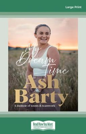 My Dream Time (Large Print) : A memoir of tennis & teamwork - Ash Barty
