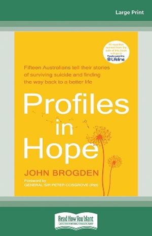 Profiles in Hope : Fifteen Australians tell their stories of surviving suicide and finding the way back to a better life - John Brogden